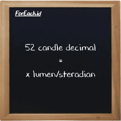 Example candle decimal to lumen/steradian conversion (52 dec cd to lm/sr)